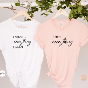 I Have Everything I Need I Am Everything T-Shirt | Matching Couple Shirts
