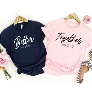 Better Together T-Shirt | Matching Couple Shirts | Fashion Couple Gift T-Shirt